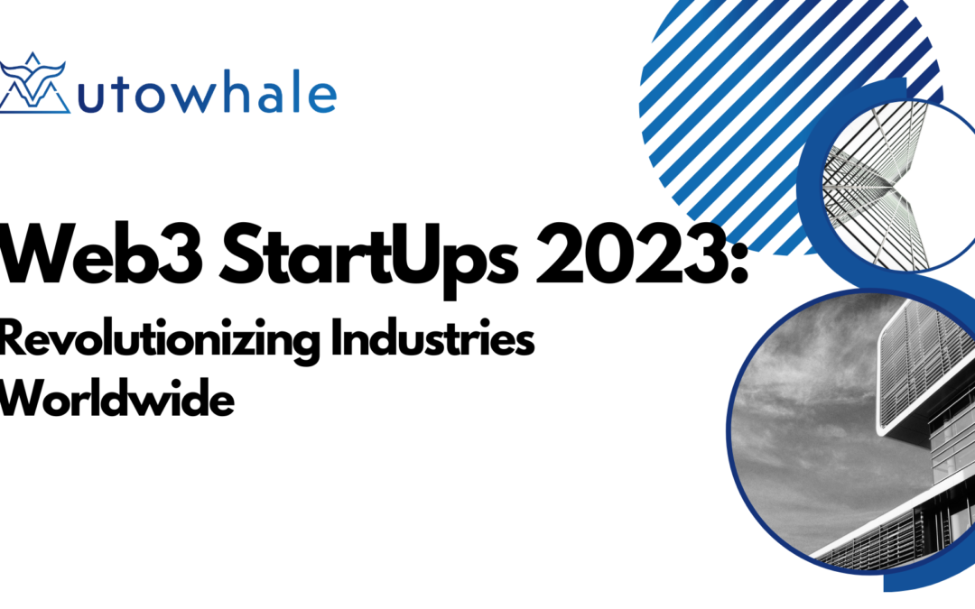 Web3 Startups 2023: Revolutionizing Industries Worldwide